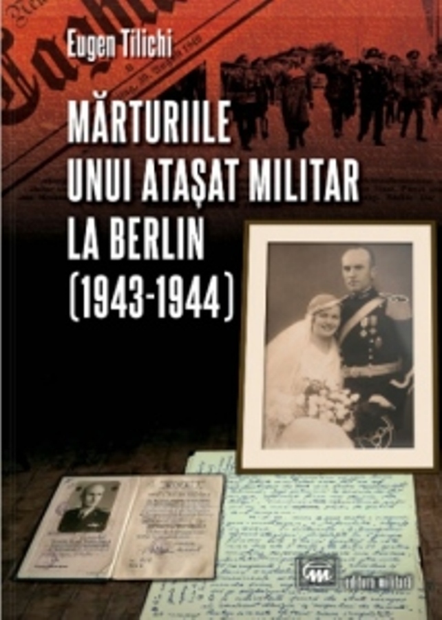 Imaginea articolului O carte pe zi: „Mărturiile unui ataşat militar la Berlin (1943-1944)” de Eugen Tilichi