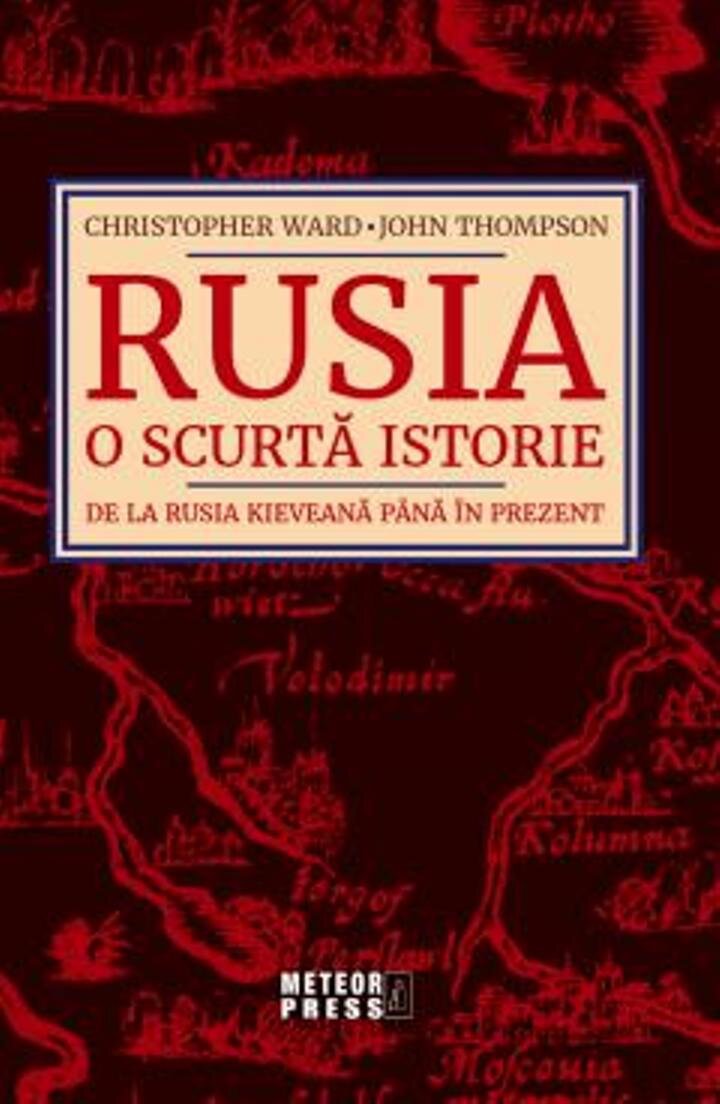 Imaginea articolului O carte pe zi: „Rusia. O scurtă istorie. De la Rusia Kieveană până în prezent” de Christopher Ward şi John Thompson