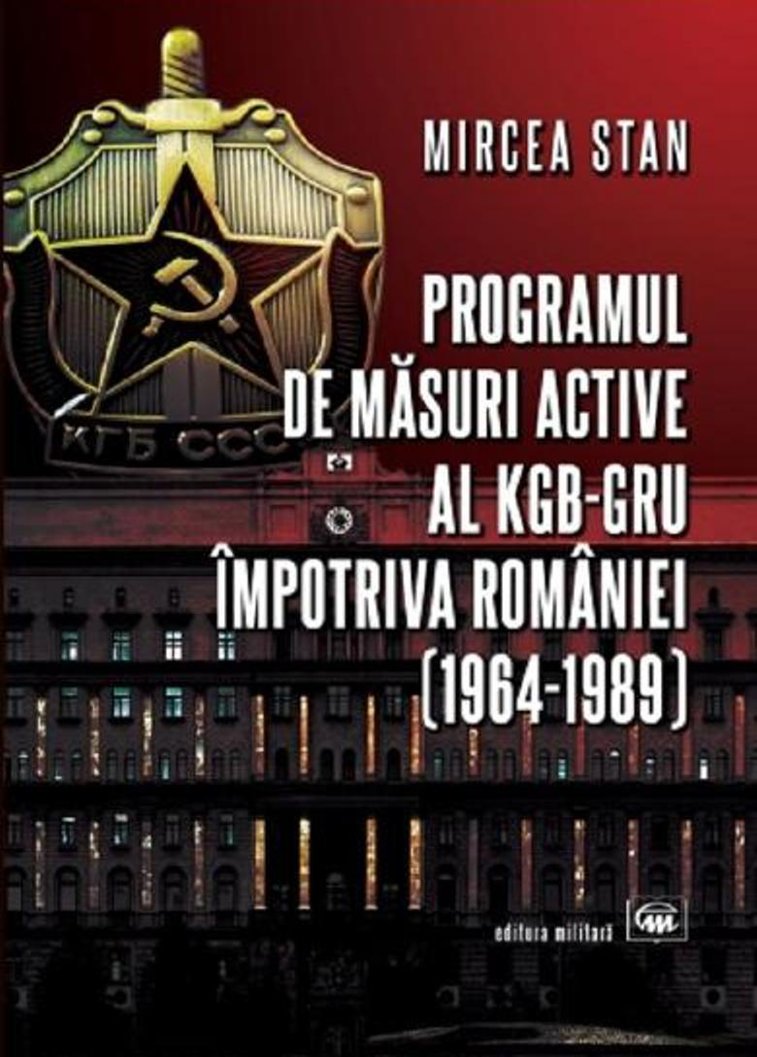 Imaginea articolului O carte pe zi: Programul de măsuri active ale KGB- GRU împotriva României (1964-1989) de Mircea Stan