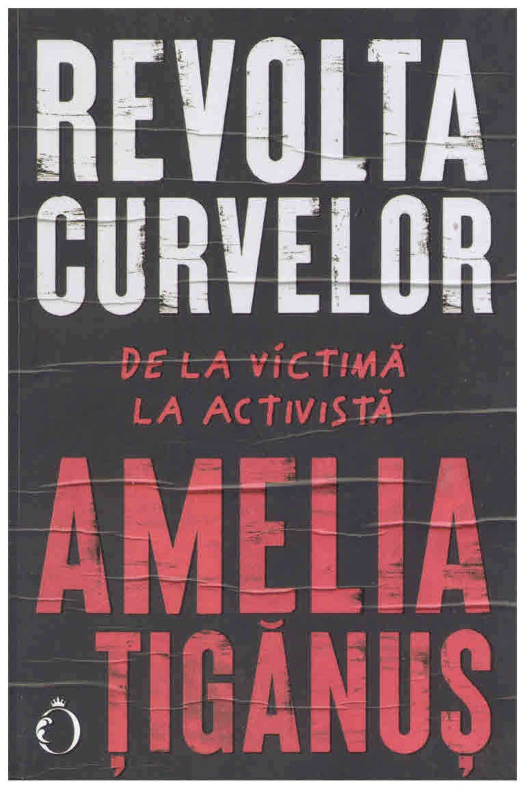 Imaginea articolului O carte pe zi: „Revolta curvelor, De la victimă la activistă” de Amelia Ţigănuş