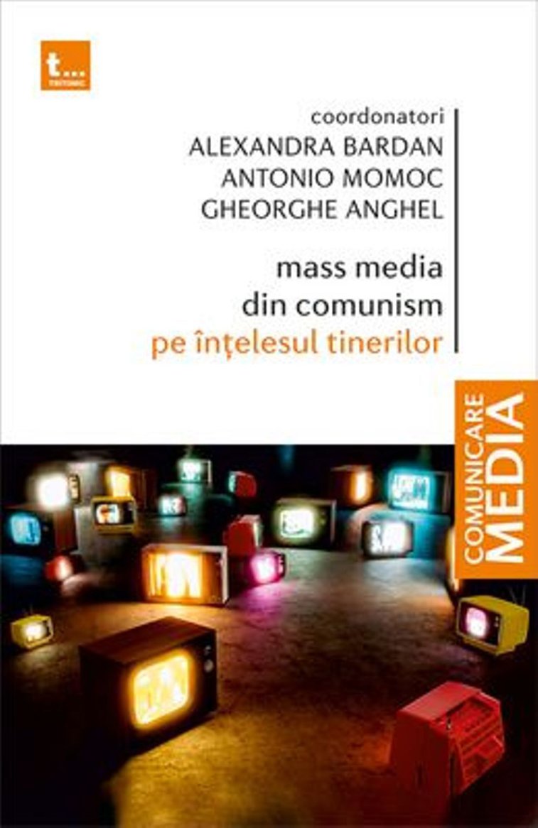 Imaginea articolului O carte pe zi: „Mass media din comunism pe înţelesul tinerilor” – A. Bardan, A. Momoc, G. Anghel