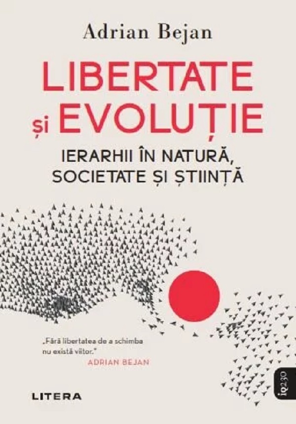 Imaginea articolului O carte pe zi: „Libertate şi evoluţie. Ierarhii în natură, societate şi ştiinţă” de Adrian Bejan
