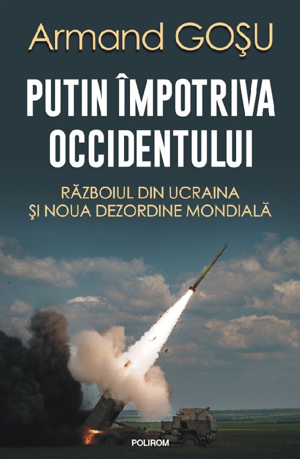 Imaginea articolului O carte pe zi: „Putin împotriva Occidentului. Războiul din Ucraina şi noua dezordine mondială” de Armand Goşu