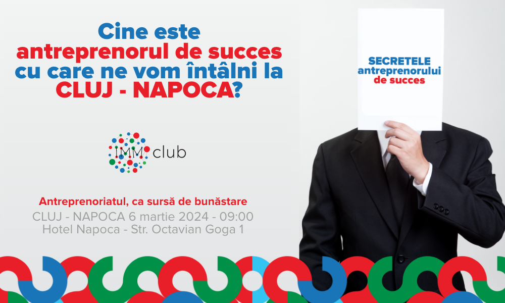 Evenimente pentru antreprenori, la Cluj: IMM Club organizează „Secretele antreprenorului de succes - SAS 2024”, eveniment în parteneriat cu Ziarul Financiar şi Contzilla 