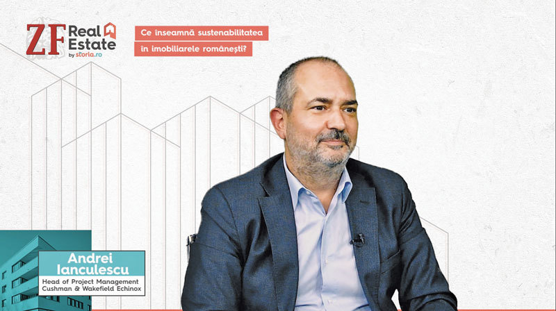 ZF Real Estate by Storia.ro. Andrei Ianculescu, head of project management Cushman & Wakefield Echinox: „Costurile de construcţie pot fi şi cu 20% mai mari pentru o clădire verde, construită la un standard ridicat“