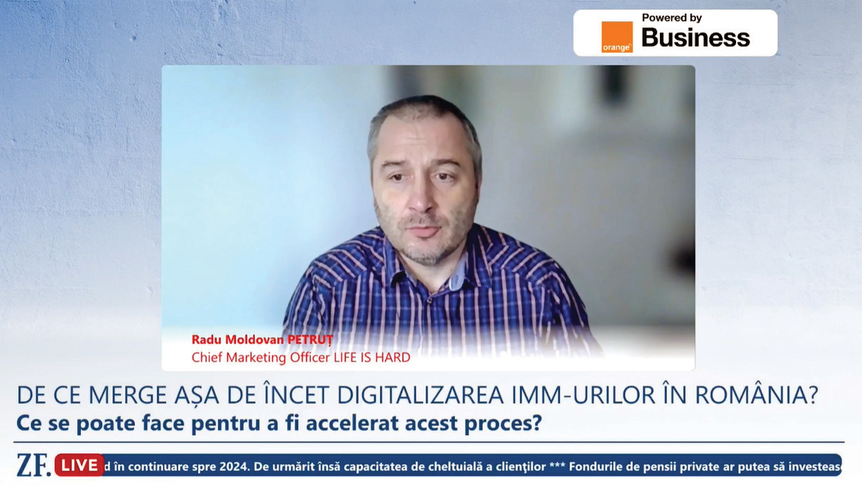 ZF Live. Radu Moldovan Petruţ, chief marketing officer, Life is Hard: Mediul de business şi autorităţile statului încep să conştientizeze tot mai mult importanţa digitalizării. Problemele apar la implementarea proiectelor