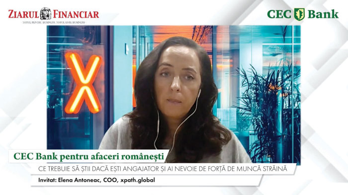 CEC Bank pentru afaceri româneşti. Elena Antoneac, COO, xpath.global: Timpii de acordare a vizelor pentru cetăţenii străini non-UE cu studii superioare sunt o mare problemă pentru România. Am avut oameni cu calificări extraordinare din China care au primi
