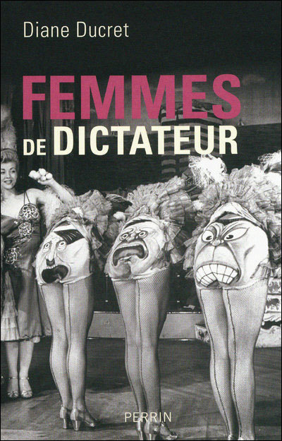 Femeile dictatorilor  (I)/ de Diane Ducret