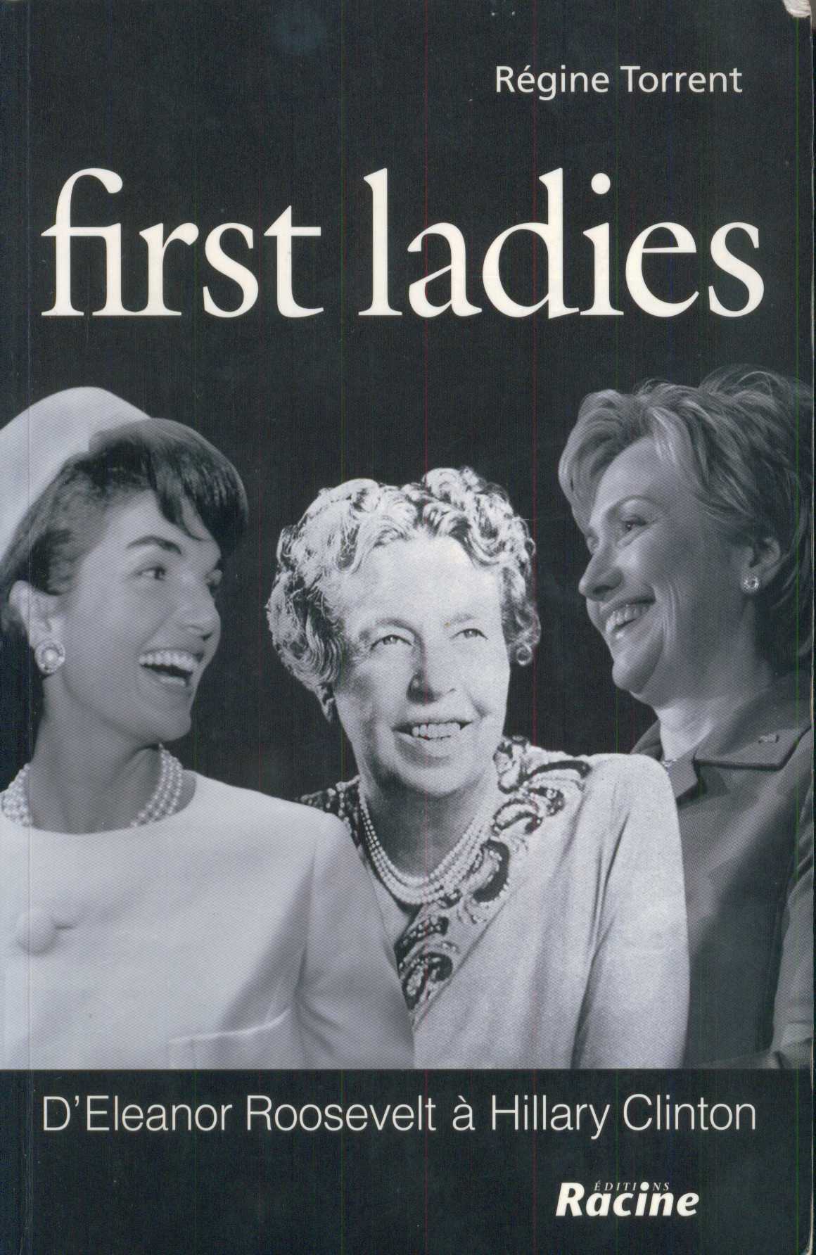 First Ladies, de la Eleanor Roosevelt la Hillary Clinton  (II)/ de Régine Torrent