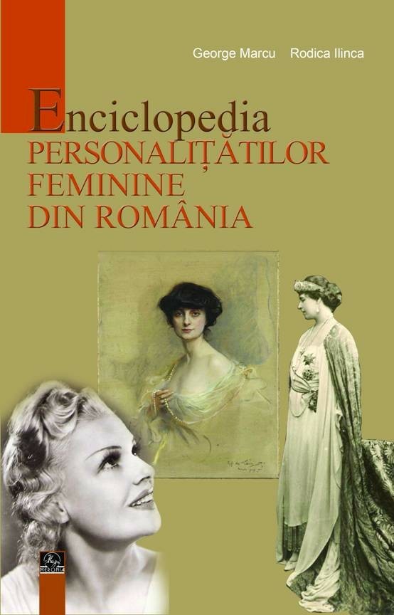 Personalităţi feminine din România (I)/ de George Marcu, Rodica Ilinca