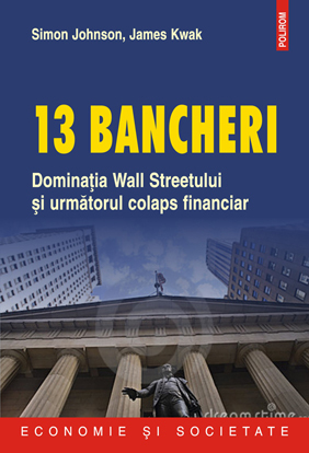 13 bancheri. Dominaţia Wall Streetului şi următorul colaps financiar