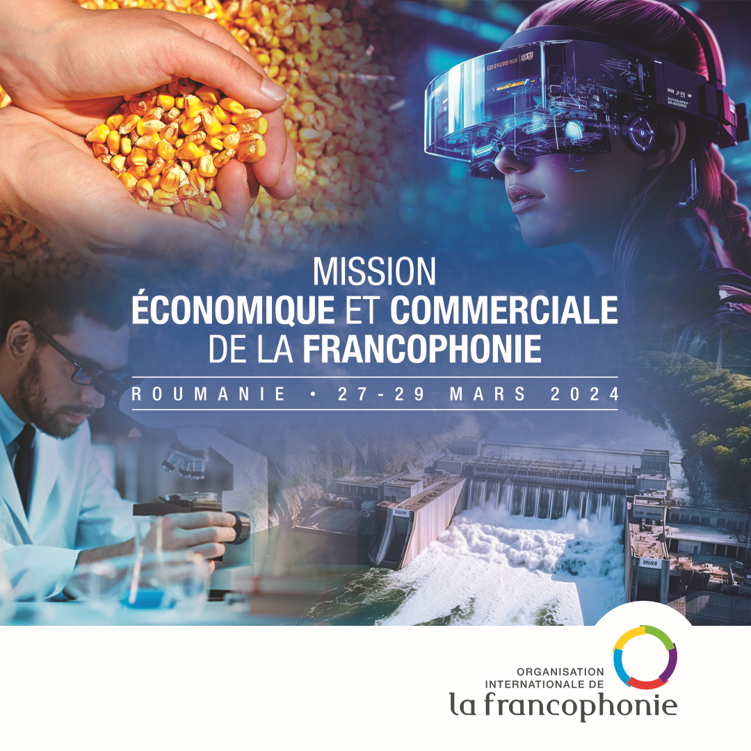 Oportunitate pentru companiile din România: Misiune economică francofonă la nivel înalt, în martie 2024
